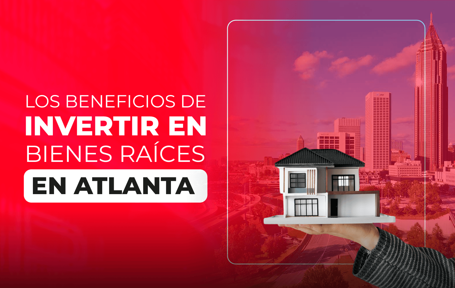 Los beneficios de invertir en bienes raíces en Atlanta: