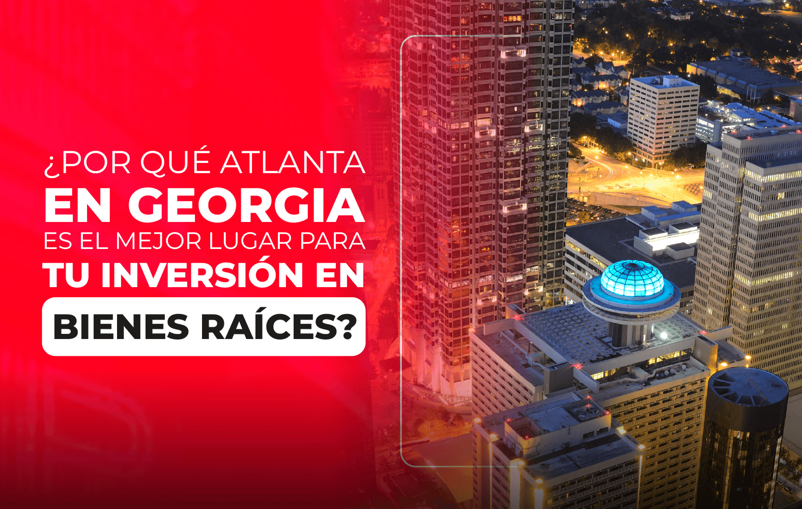 ¿Por qué Atlanta en Georgia es el mejor lugar para tu inversión en bienes raíces?